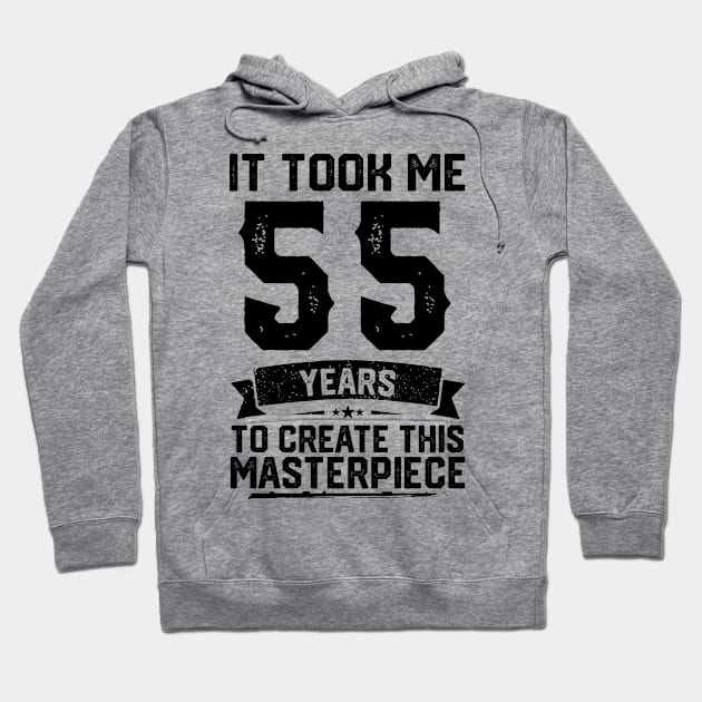 It Took Me 55 Years To Create This Masterpiece 55th Birthday Hoodie by ClarkAguilarStore